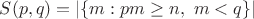 $S(p,q)=|\{ m : pm\geq n,\ m<q\}|$