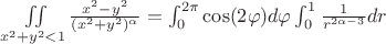 $\iint\limits_{x^2+y^2<1} \frac{x^2-y^2}{(x^2+y^2)^{\alpha}}=\int_{0}^{2\pi}\cos(2\varphi)d\varphi \int_{0}^{1}\frac{1}{r^{2\alpha-3}}dr$
