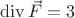 $\operatorname{div} \vec F =3$