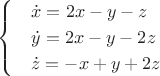 $$\begin{cases}
 & \dot{x}=2x-y-z \\ 
 & \dot{y}=2x-y-2z \\ 
 &  \dot{z}= -x+y+2z
\end{cases}$$