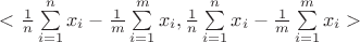 $<\frac 1 n \sum\limits_{i=1}^{n} x_i - \frac 1 m \sum\limits_{i=1}^{m} x_i, \frac 1 n \sum\limits_{i=1}^{n} x_i - \frac 1 m \sum\limits_{i=1}^{m} x_i>$