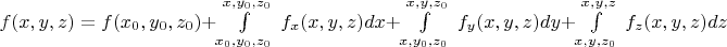 $f(x,y,z)= f(x_0,y_0,z_0) + \int\limits_{x_0,y_0,z_0}^{x,y_0,z_0}\ f_x(x,y,z)dx + 
                             \int\limits_{x,y_0,z_0}^{x,y,z_0}\ f_y(x,y,z)dy +
                             \int\limits_{x,y,z_0}^{x,y,z}\ f_z(x,y,z)dz$