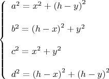 $$
\[
\left\{ \begin{array}{l}
 a^2  = x^2  + \left( {h - y} \right)^2  \\ 
  \\ 
 b^2  = \left( {h - x} \right)^2  + y^2  \\ 
  \\ 
 c^2  = x^2  + y^2  \\ 
  \\ 
 d^2  = \left( {h - x} \right)^2  + \left( {h - y} \right)^2  \\ 
 \end{array} \right.
\]
$