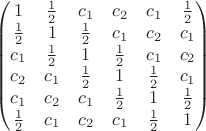 $$\begin{pmatrix} 
1 & \frac{1}{2} & c_1 & c_2 & c_1 & \frac{1}{2}\\
\frac{1}{2} & 1 & \frac{1}{2} & c_1 & c_2 & c_1\\
c_1 & \frac{1}{2} & 1 & \frac{1}{2} & c_1 & c_2\\
c_2 & c_1 & \frac{1}{2} & 1 & \frac{1}{2} & c_1\\
c_1 & c_2 & c_1 & \frac{1}{2} & 1 & \frac{1}{2}\\
\frac{1}{2} & c_1 & c_2 & c_1 & \frac{1}{2} & 1
\end{pmatrix}$$