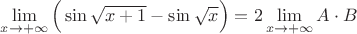 $\lim\limits_{x\to+\infty}\Big(\sin\sqrt{x+1}-\sin{\sqrt x}\Big)=2\lim\limits_{x\to+\infty}A\cdot B$