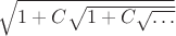 \sqrt {1+C\sqrt{1+C\sqrt{\dots}}}