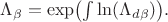 $\Lambda_\beta=\exp\bigl(\int\ln(\Lambda_{d\beta})\bigr).$