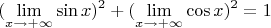 $$(\lim_{x\to+\infty} \sin x)^2+(\lim_{x\to+\infty} \cos x)^2=1$$