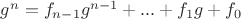 $g^n=f_{n-1}g^{n-1}+...+f_1g+f_0$ $g^n=f_{n-1}g^{n-1}+...+f_1g+f_0$