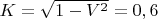 $K=\sqrt{1-V^2}=0,6$