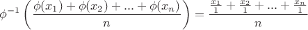 $$\phi^{-1}\left(\frac{\phi(x_{1})+\phi(x_{2})+...+\phi(x_{n})}{n}\right)=\frac{\frac{x_{1}}{1}+\frac{x_{2}}{1}+...+\frac{x_{n}}{1}}{n}\right
