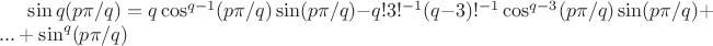$\sin q(p\pi/q)=q\cos^{q-1} (p\pi/q) \sin (p\pi/q) -q!3!^{-1}(q-3)!^{-1}\cos^{q-3} (p\pi/q) \sin (p\pi/q)+...+\sin^q (p\pi/q)$
