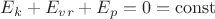$E_k+E_v_r+E_p =0=\operatorname{const}$