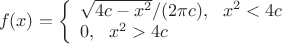 $$f(x)=\left\{ \begin{array}{l}
\sqrt{4c-x^2}/(2\pi c), \ \ x^2<4c \\ 
0, \ \ x^2 > 4c
\end{array} \right.$$