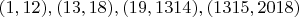 $(1,12),(13,18),(19,1314),(1315,2018)$