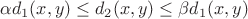 $\alpha d_{1}(x,y) \leq d_{2}(x,y) \leq \beta d_{1} (x, y)$