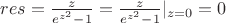 $res=\frac{z}{e^{z^2}-1}=\frac{z}{e^{z^2}-1}|_{z=0}=0$