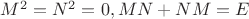 $M^2=N^2=0, MN+NM=E$