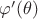 $\varphi'(\theta)$