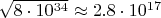 $\sqrt{8\cdot10^{34}}\approx2.8\cdot10^{17}$