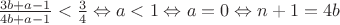 $\frac{3b+a-1}{4b+a-1}<\frac{3}{4}\Leftrightarrow a<1 \Leftrightarrow a=0 \Leftrightarrow n+1=4b$
