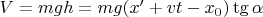 $V=mgh=mg(x'+vt -x_0) \tg\alpha$