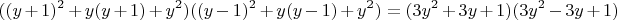 $$((y+1)^2+y(y+1)+y^2)((y-1)^2+y(y-1)+y^2)=(3y^2+3y+1)(3y^2-3y+1)$$