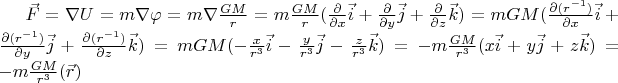 $ \vec F = \nabla U =m \nabla \varphi = m \nabla\frac{GM}{r} =m \frac{GM}{r}({\partial\over\partial x}\vec{i}+{\partial\over\partial y}\vec{j}+{\partial\over\partial z}\vec{k}) =m GM({\partial (r^{-1})\over\partial x}\vec{i}+{\partial (r^{-1})\over\partial y}\vec{j}+{\partial (r^{-1})\over\partial z}\vec{k}) = mGM(-{x\over{r^3}}\vec{i}-{y\over{r^3}}\vec{j}-{z\over{r^3}}\vec{k}) =  -m{GM\over{r^3}}(x\vec{i}+y\vec{j}+z\vec{k}) = -m{GM\over{r^3}}(\vec{r}) $