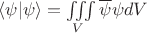 $ \langle \psi \lvert \psi \rangle = \iiint\limits_{V} \overline{\psi} \psi dV   $