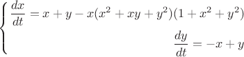 $\left\{
\begin{aligned}
\frac{dx}{dt}= x+y-x(x^2+xy+y^2)(1+x^2+y^2)\\
\frac{dy}{dt}= -x+y\\
\end{aligned}
\right$