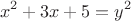 $$x^2+3x+5=y^2$$