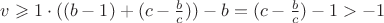 $v \geqslant 1 \cdot ((b-1)+(c-\frac b c))-b = (c-\frac b c)-1>-1 $ $v \geqslant 1 \cdot ((b-1)+(c-\frac b c))-b = (c-\frac b c)-1>-1 $