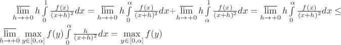 $\varlimsup\limits_{h\to+0}h\int\limits_{0}^1 \frac{f(x)}{(x+h)^2} dx = \varlimsup\limits_{h\to+0}h\int\limits_{0}^{\alpha} \frac{f(x)}{(x+h)^2} dx +\varlimsup\limits_{h\to+0}h\int\limits_{\alpha}^1 \frac{f(x)}{(x+h)^2} dx =  \varlimsup\limits_{h\to+0}h\int\limits_{0}^{\alpha} \frac{f(x)}{(x+h)^2} dx \le \varlimsup\limits_{h\to+0}\max\limits_{y\in[0,\alpha]}{f(y)}\int\limits_{0}^{\alpha} \frac{h}{(x+h)^2} dx=\max\limits_{y\in[0,\alpha]}{f(y)}$