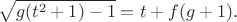$$\sqrt{g(t^2+1)-1}=t+f(g+1).$$
