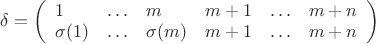 $\delta = \left(\begin{array}{llllll}1 & \ldots & m & m+1 & \ldots & m+n \\ \sigma(1) & \ldots & \sigma(m) & m+1 & \ldots & m+n \end{array}\right)$