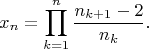 $$
x_n = \prod_{k=1}^n \frac{n_{k+1}-2}{n_k}.
$$