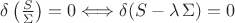$\delta\left(\frac{S}{\Sigma}\right)=0\Longleftrightarrow\delta(S-\lambda\,\Sigma)=0$