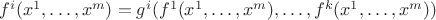 $f^i(x^1,\dots,x^m)=g^i(f^1(x^1,\dots,x^m),\dots,f^k(x^1,\dots,x^m))$