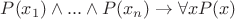$P(x_1) \wedge ... \wedge P(x_n)\to \forall x P(x)$
