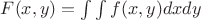$F(x,y)=\int \int f(x,y) dx dy$