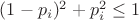 $(1-p_i)^2+p_i^2 \leq 1$