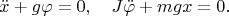 $$\ddot x+g\varphi=0,\quad J\ddot\varphi+mgx=0.$$