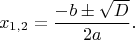 $$
x_{1,2}=\frac{-b\pm\sqrt{D}}{2a}.
$$