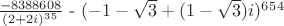 $\frac{-8388608}{(2+2i)^3^5}$ - $(-1-\sqrt{3}+(1-\sqrt{3})i)^6^5^4$