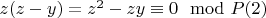 $z (z-y) =z^2-zy\equiv 0\mod P\engo(2)$