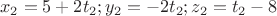 $$x_2=5+2t_2; y_2=-2t_2; z_2=t_2-8$$