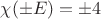$\chi (\pm E)=\pm 4$