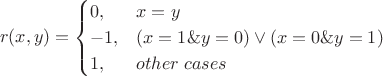 $$r(x,y)=\begin{cases}0,&x=y\\-1,&(x=1\&y=0)\vee(x=0\&y=1)\\1,&other\;cases\end{cases}$$