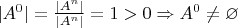 $|A^0|=\frac{|A^n|}{|A^n|}=1>0 \Rightarrow A^0\neq\varnothing$