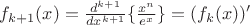 $f_{k+1}(x)=\frac{d^{k+1}}{dx^{k+1}}\{\frac{x^n}{e^{x}}\}=(f_k(x))'$